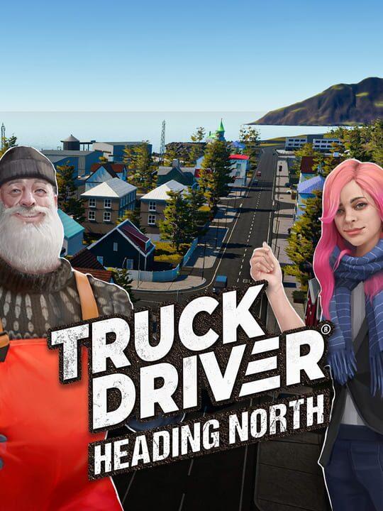 Truck Driver: Heading North