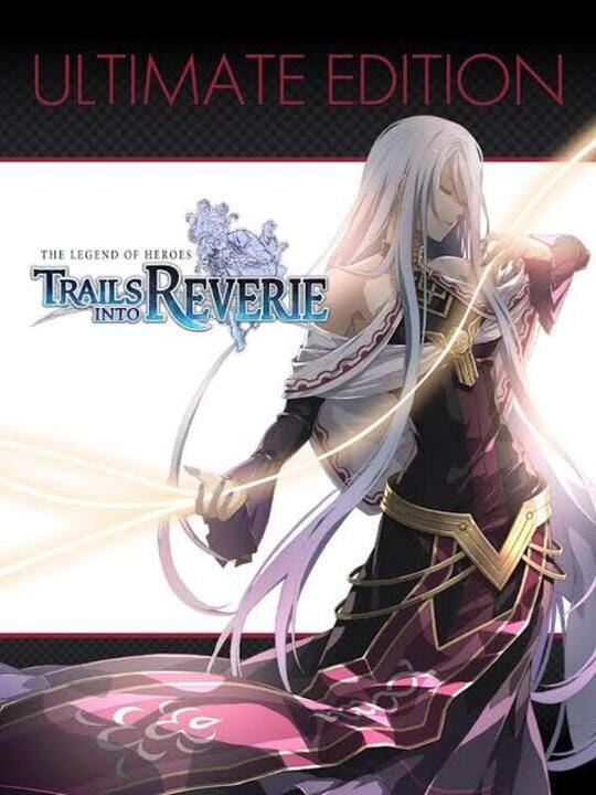 The Legend of Heroes: Trails into Reverie - Ultimate Edition