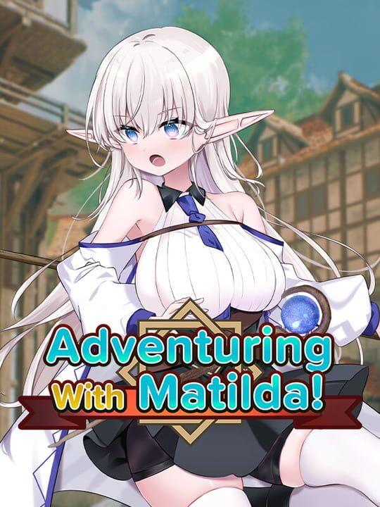 Adventuring With Matilda!