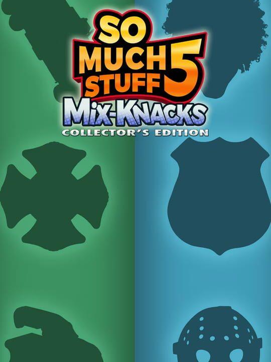 So Much Stuff 5: Mix-Knacks - Collector's Edition