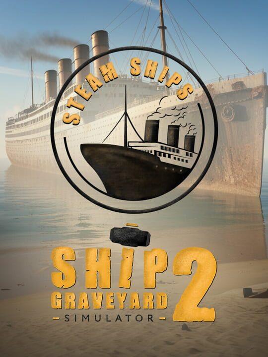Ship Graveyard Simulator 2: Steam Ships