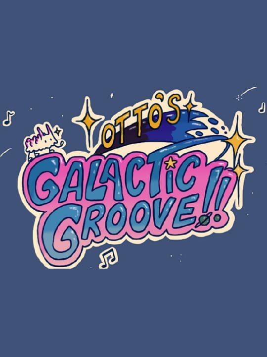 Otto’s Galactic Groove!!