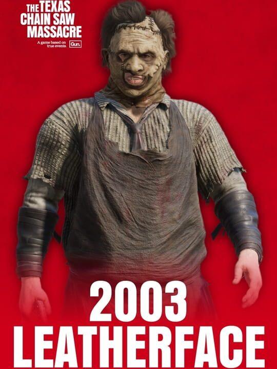 The Texas Chain Saw Massacre: 2003 Leatherface