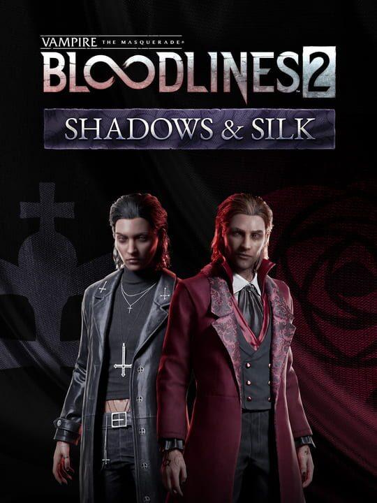 Vampire: The Masquerade - Bloodlines 2 - Shadows & Silk