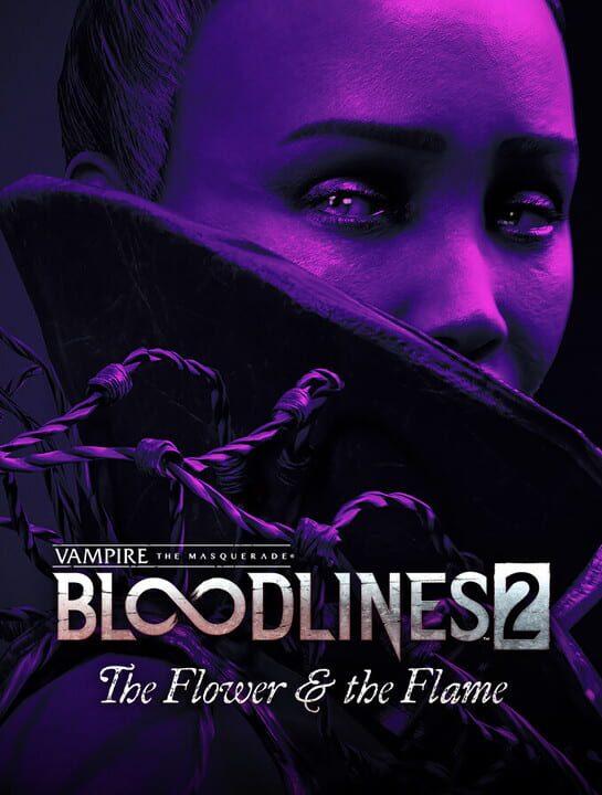 Vampire: The Masquerade - Bloodlines 2 - The Flower & the Flame