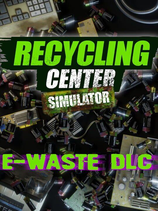 Recycling Center Simulator: E-Waste DLC