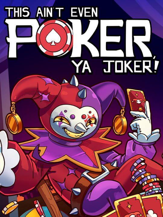 This Ain’t Even Poker, Ya Joker