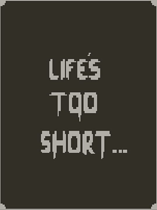 Life's Too Short