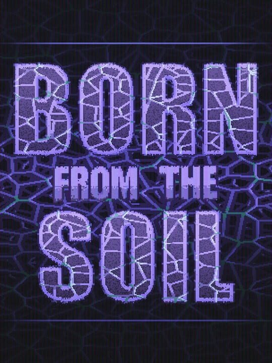 Born from the Soil