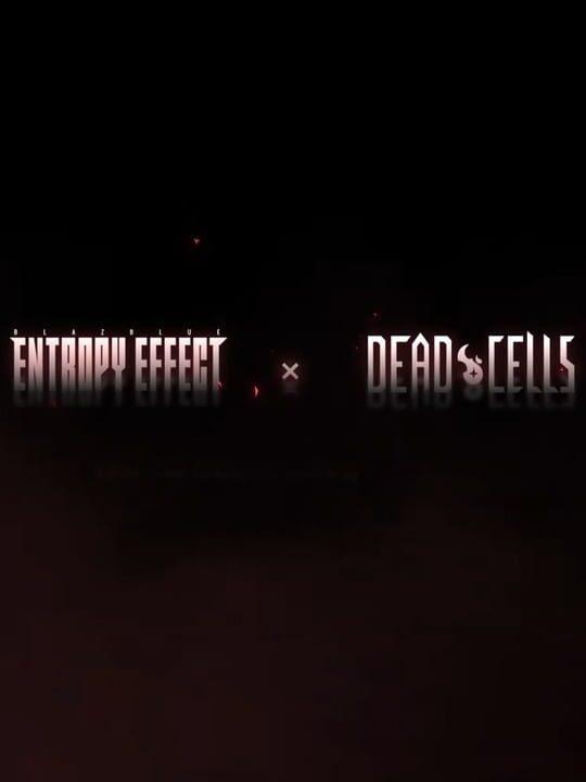 BlazBlue: Entropy Effect x Dead Cells