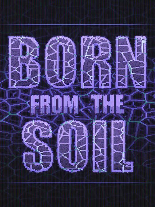 Born from the Soil